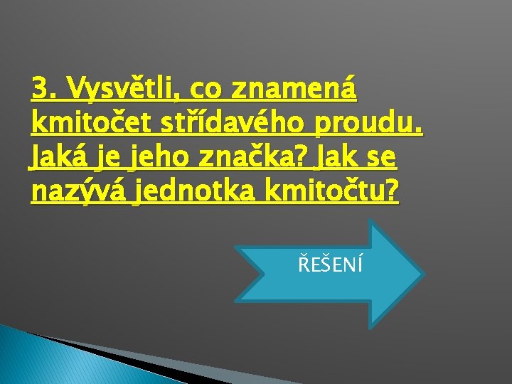 3. Vysvětli, co znamená kmitočet střídavého proudu. Jaká je jeho značka? Jak se nazývá