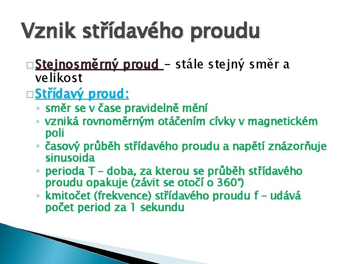 Vznik střídavého proudu � Stejnosměrný proud - stále stejný směr a velikost � Střídavý