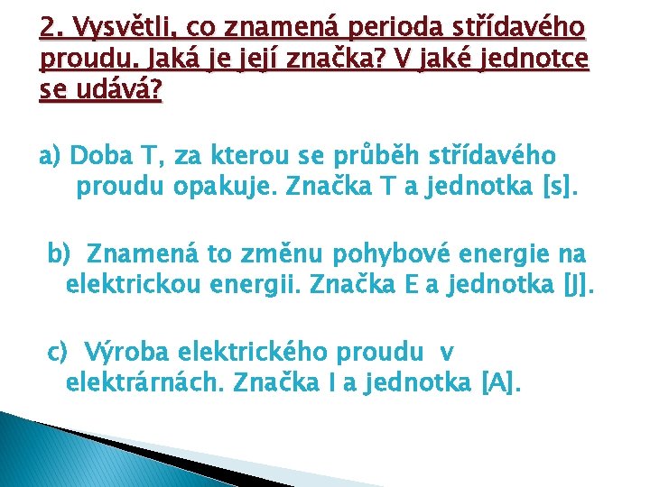 2. Vysvětli, co znamená perioda střídavého proudu. Jaká je její značka? V jaké jednotce