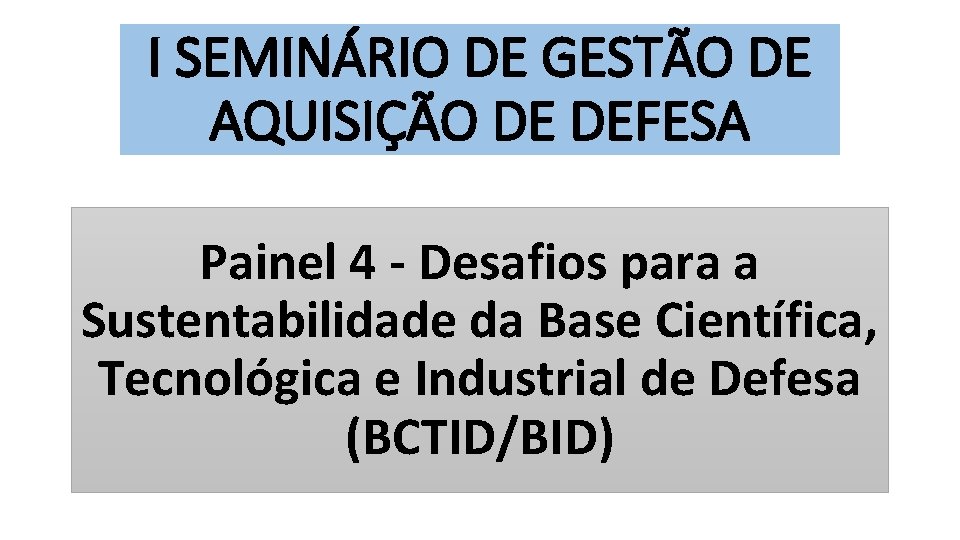 I SEMINÁRIO DE GESTÃO DE AQUISIÇÃO DE DEFESA Painel 4 - Desafios para a