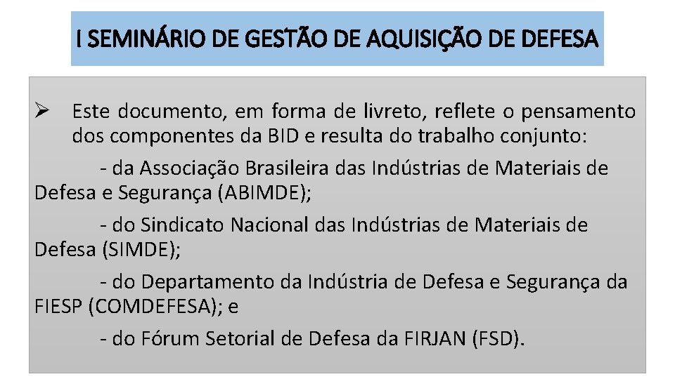 I SEMINÁRIO DE GESTÃO DE AQUISIÇÃO DE DEFESA Ø Este documento, em forma de I SEMINÁRIO DE GESTÃO DE AQUISIÇÃO DE DEFESA Ø Este documento, em forma de