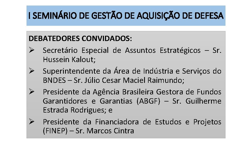 I SEMINÁRIO DE GESTÃO DE AQUISIÇÃO DE DEFESA DEBATEDORES CONVIDADOS: Ø Secretário Especial de