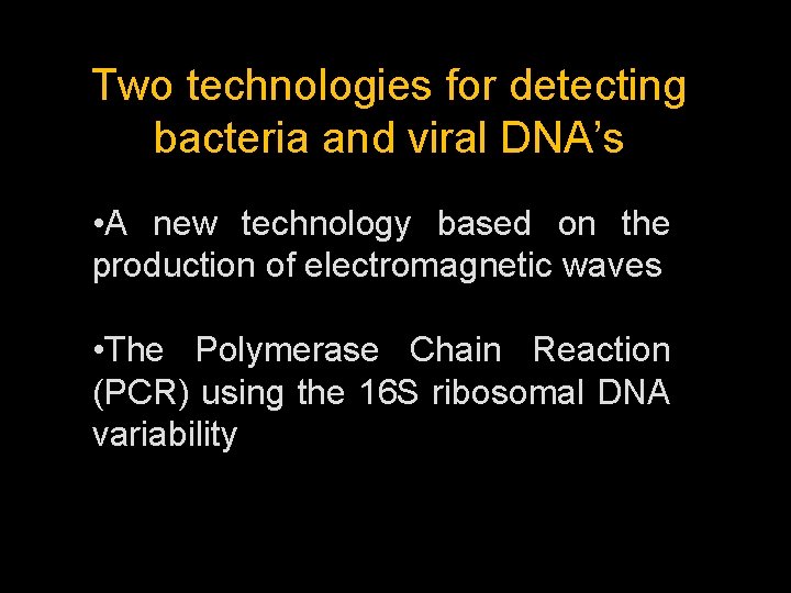Two technologies for detecting bacteria and viral DNA’s • A new technology based on