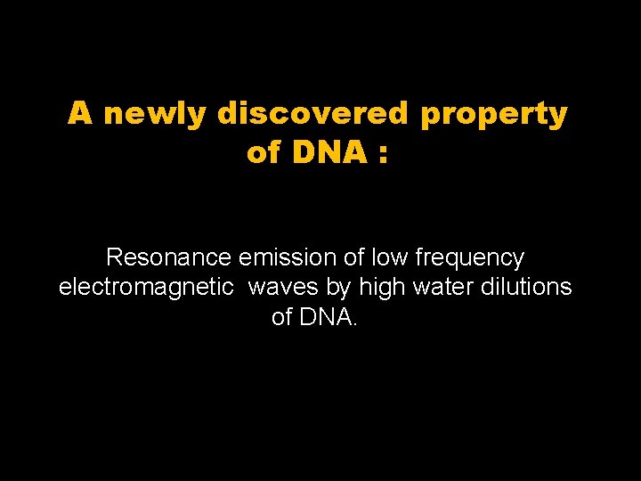 A newly discovered property of DNA : Resonance emission of low frequency electromagnetic waves