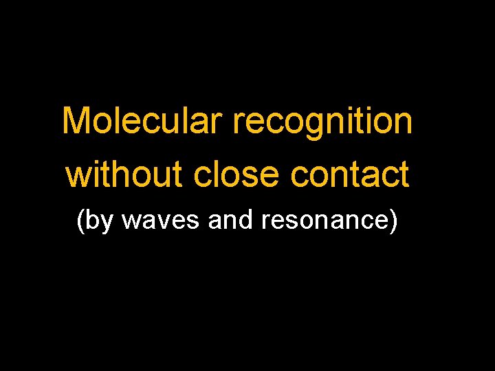 Molecular recognition without close contact (by waves and resonance) 
