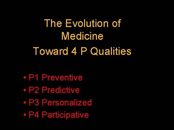 The Evolution of Medicine Toward 4 P Qualities • P 1 Preventive • P