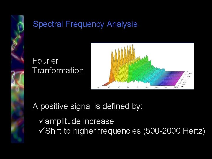 Spectral Frequency Analysis Fourier Tranformation A positive signal is defined by: üamplitude increase üShift