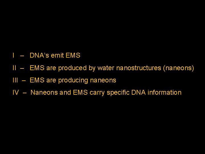 I – DNA’s emit EMS II – EMS are produced by water nanostructures (naneons)