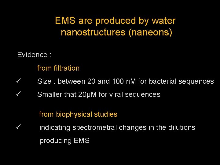 EMS are produced by water nanostructures (naneons) Evidence : from filtration ü Size :