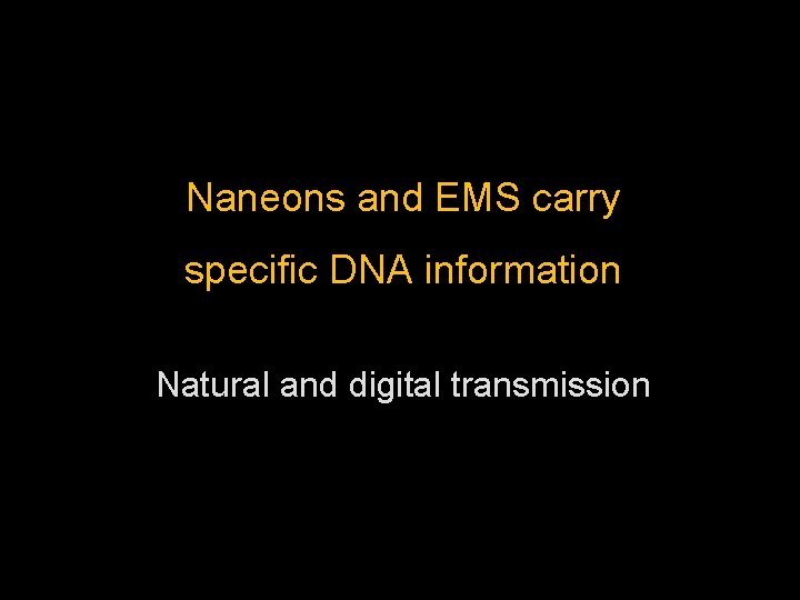 Naneons and EMS carry specific DNA information Natural and digital transmission 