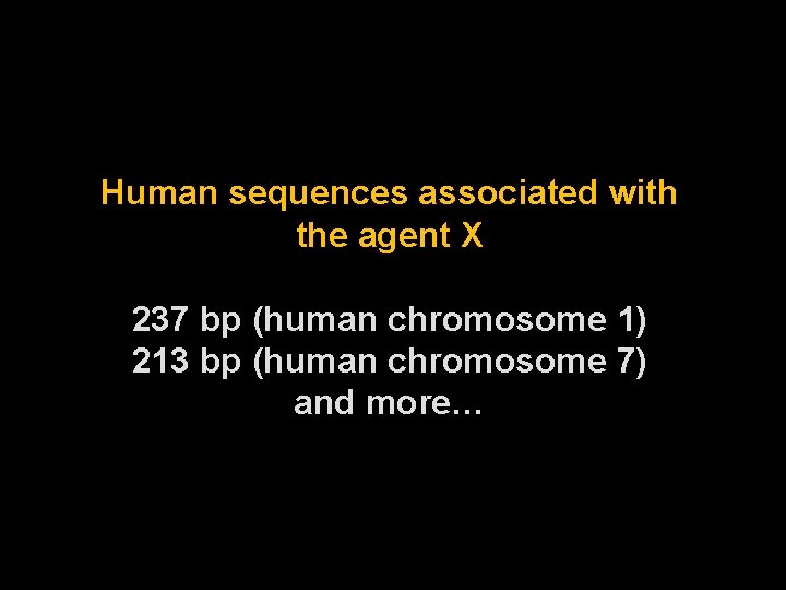 Human sequences associated with the agent X 237 bp (human chromosome 1) 213 bp