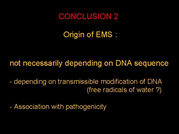 CONCLUSION 2 Origin of EMS : not necessarily depending on DNA sequence - depending