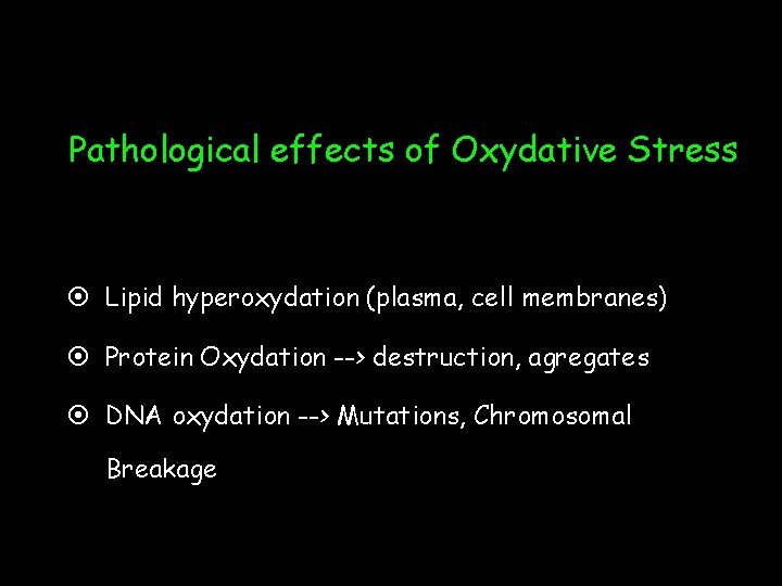 Pathological effects of Oxydative Stress Lipid hyperoxydation (plasma, cell membranes) Protein Oxydation --> destruction,