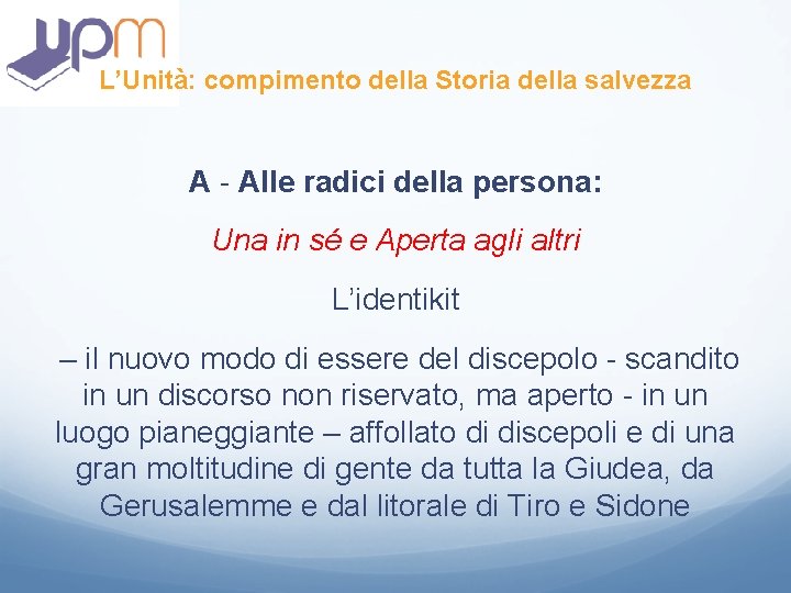L’Unità: compimento della Storia della salvezza A - Alle radici della persona: Una in L’Unità: compimento della Storia della salvezza A - Alle radici della persona: Una in