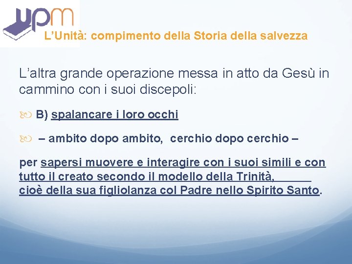 L’Unità: compimento della Storia della salvezza L’altra grande operazione messa in atto da Gesù L’Unità: compimento della Storia della salvezza L’altra grande operazione messa in atto da Gesù