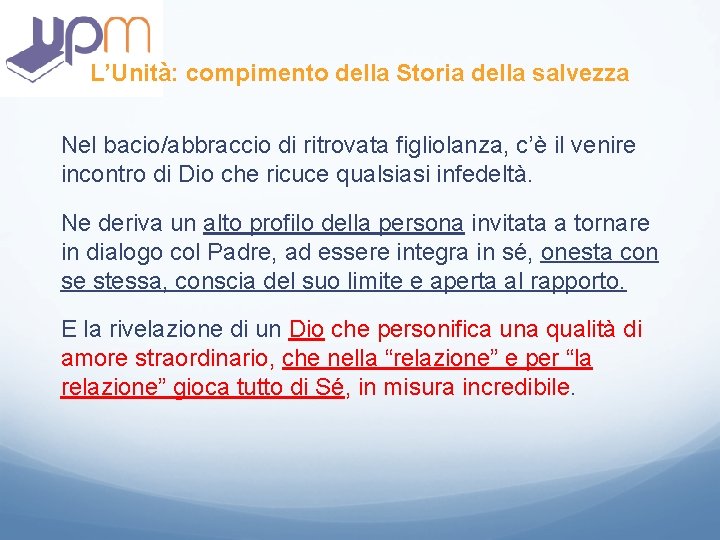L’Unità: compimento della Storia della salvezza Nel bacio/abbraccio di ritrovata figliolanza, c’è il venire L’Unità: compimento della Storia della salvezza Nel bacio/abbraccio di ritrovata figliolanza, c’è il venire