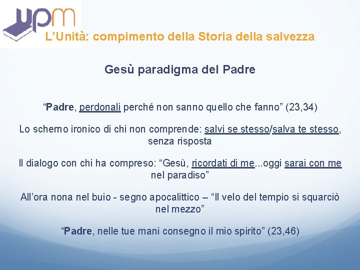 L’Unità: compimento della Storia della salvezza Gesù paradigma del Padre “Padre, perdonali perché non L’Unità: compimento della Storia della salvezza Gesù paradigma del Padre “Padre, perdonali perché non