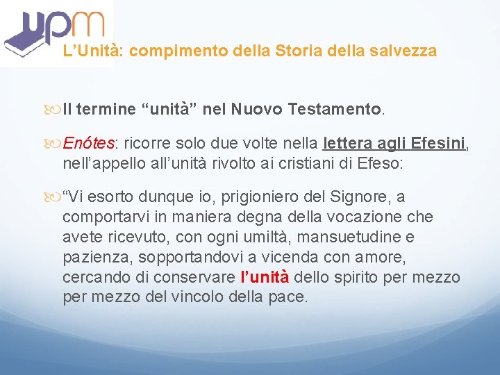 L’Unità: compimento della Storia della salvezza Il termine “unità” nel Nuovo Testamento. Enótes: ricorre L’Unità: compimento della Storia della salvezza Il termine “unità” nel Nuovo Testamento. Enótes: ricorre