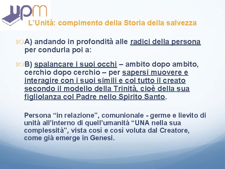 L’Unità: compimento della Storia della salvezza A) andando in profondità alle radici della persona L’Unità: compimento della Storia della salvezza A) andando in profondità alle radici della persona