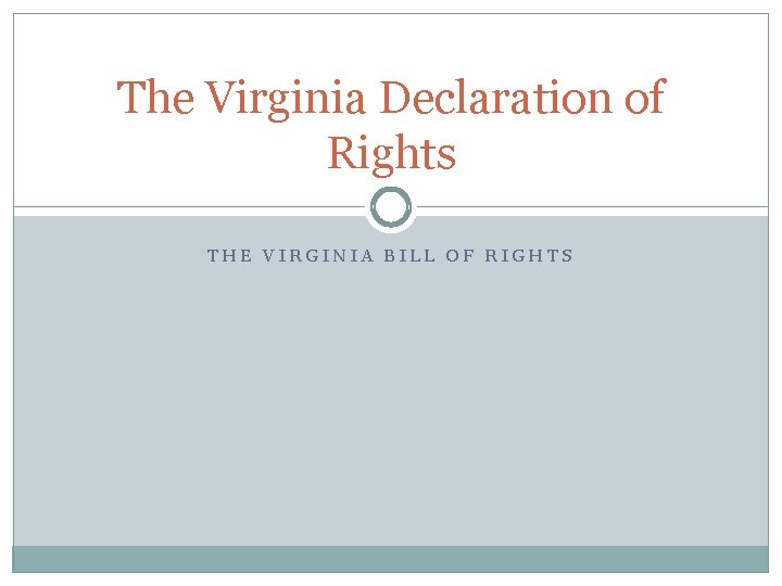 The Virginia Declaration of Rights THE VIRGINIA BILL OF RIGHTS 