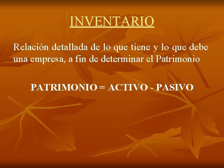 INVENTARIO Relación detallada de lo que tiene y lo que debe una empresa, a