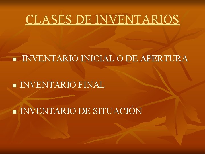 CLASES DE INVENTARIOS n INVENTARIO INICIAL O DE APERTURA n INVENTARIO FINAL n INVENTARIO