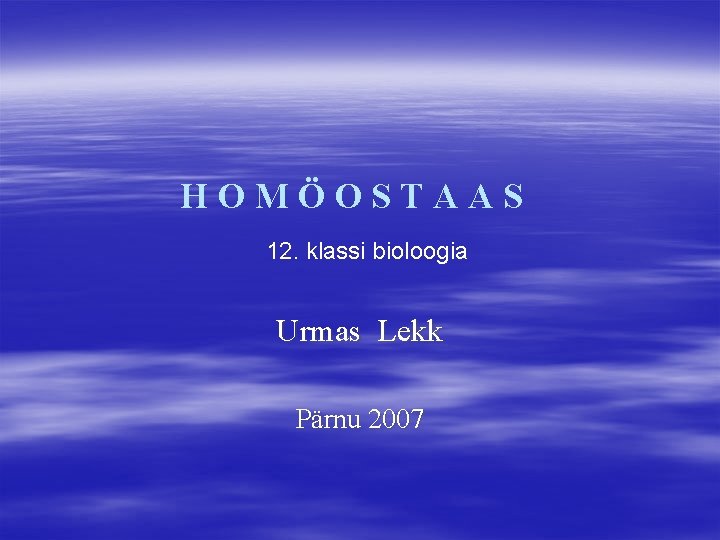 HOMÖOSTAAS 12. klassi bioloogia Urmas Lekk Pärnu 2007 