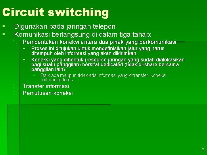 Circuit switching § § Digunakan pada jaringan telepon Komunikasi berlangsung di dalam tiga tahap: