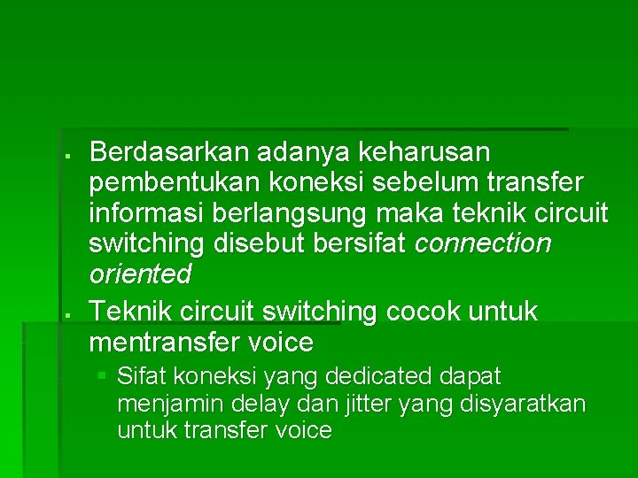§ § Berdasarkan adanya keharusan pembentukan koneksi sebelum transfer informasi berlangsung maka teknik circuit