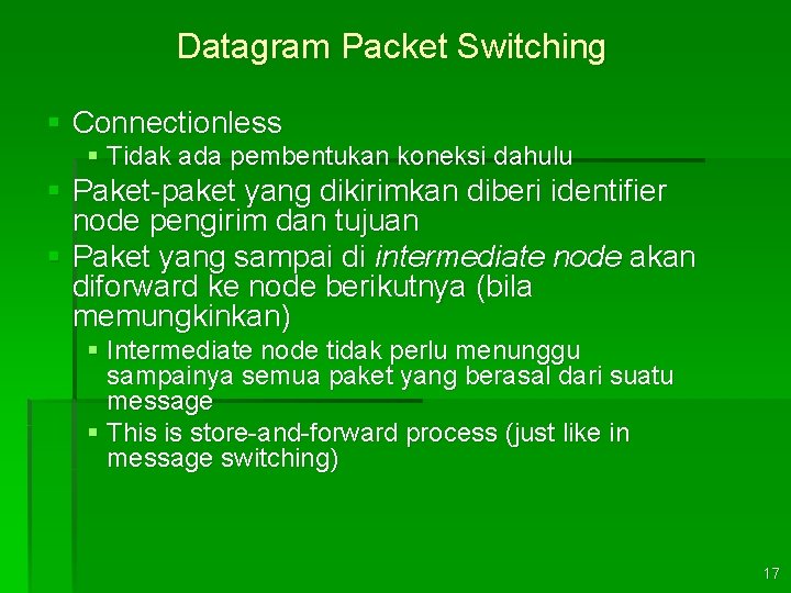 Datagram Packet Switching § Connectionless § Tidak ada pembentukan koneksi dahulu § Paket-paket yang