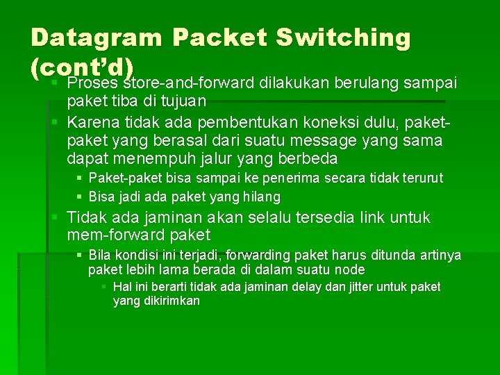 Datagram Packet Switching (cont’d) § Proses store-and-forward dilakukan berulang sampai paket tiba di tujuan