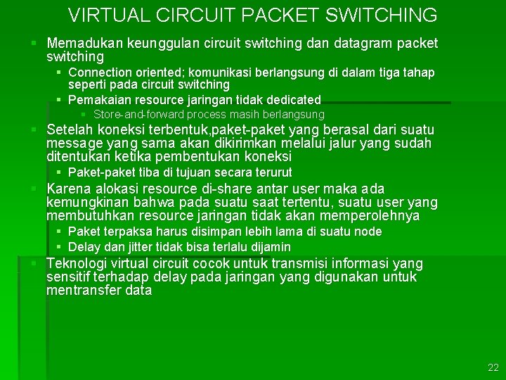 VIRTUAL CIRCUIT PACKET SWITCHING § Memadukan keunggulan circuit switching dan datagram packet switching §