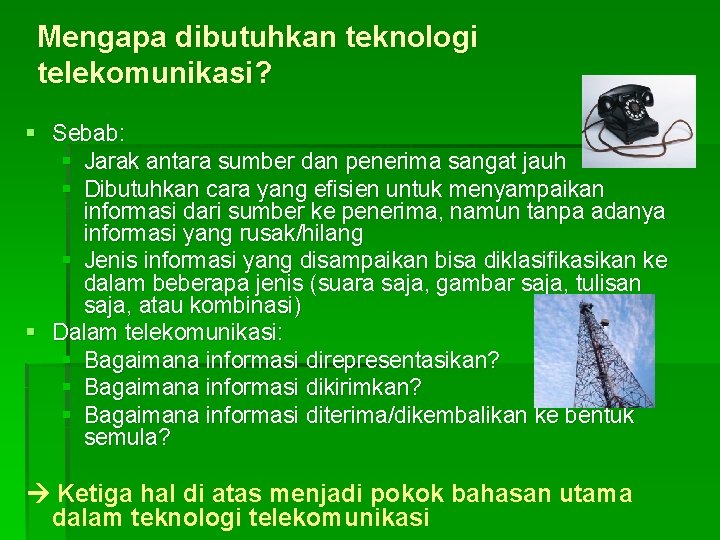 Mengapa dibutuhkan teknologi telekomunikasi? § Sebab: § Jarak antara sumber dan penerima sangat jauh