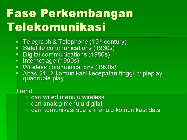 Fase Perkembangan Telekomunikasi § § § Telegraph & Telephone (19 th century) Satellite communications