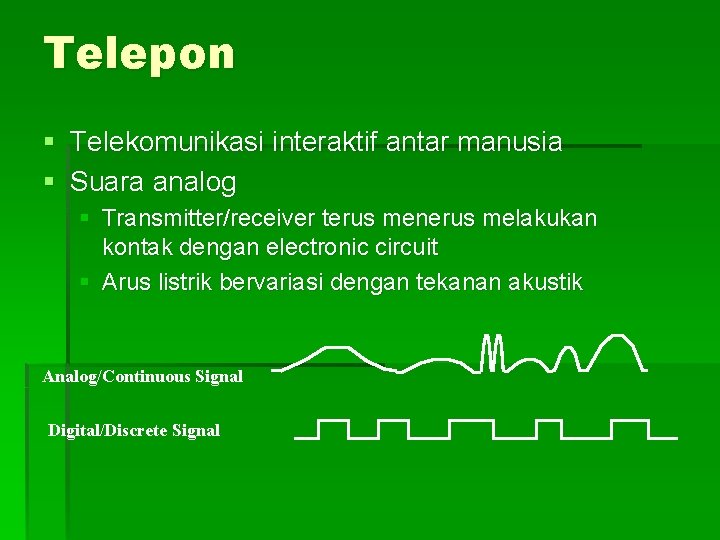 Telepon § Telekomunikasi interaktif antar manusia § Suara analog § Transmitter/receiver terus menerus melakukan