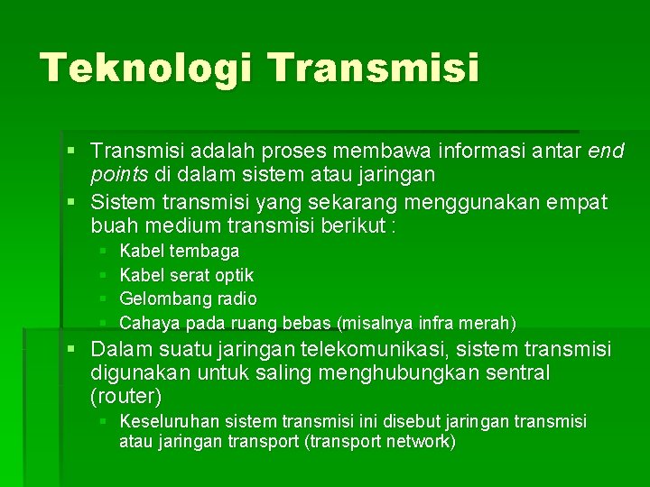 Teknologi Transmisi § Transmisi adalah proses membawa informasi antar end points di dalam sistem