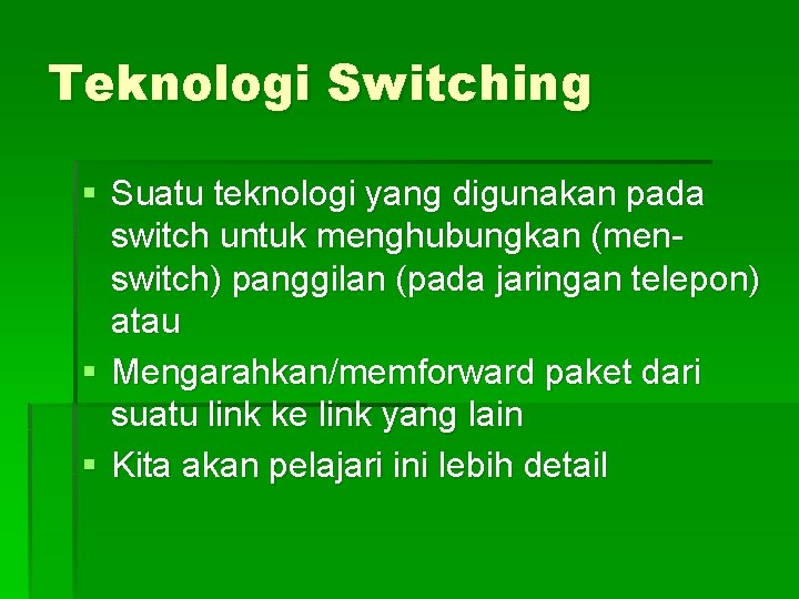 Teknologi Switching § Suatu teknologi yang digunakan pada switch untuk menghubungkan (menswitch) panggilan (pada