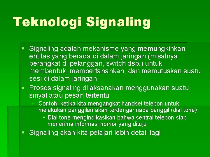 Teknologi Signaling § Signaling adalah mekanisme yang memungkinkan entitas yang berada di dalam jaringan