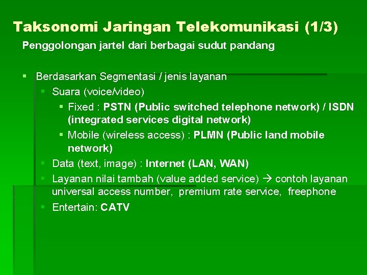 Taksonomi Jaringan Telekomunikasi (1/3) Penggolongan jartel dari berbagai sudut pandang § Berdasarkan Segmentasi /