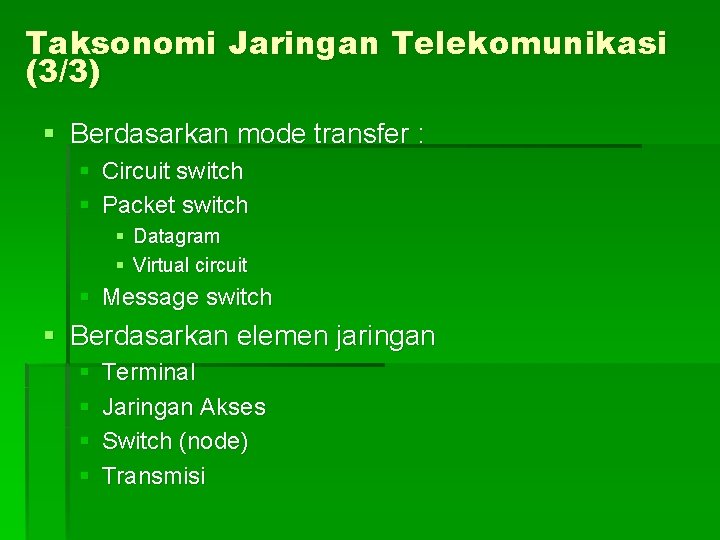 Taksonomi Jaringan Telekomunikasi (3/3) § Berdasarkan mode transfer : § Circuit switch § Packet