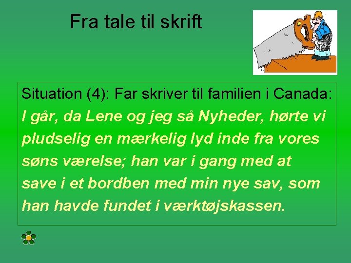 Fra tale til skrift Situation (4): Far skriver til familien i Canada: I går,