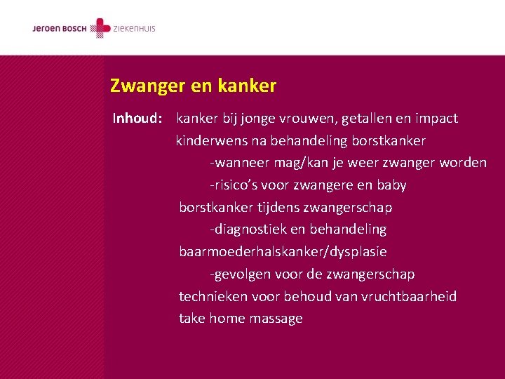 Zwanger en kanker Inhoud: kanker bij jonge vrouwen, getallen en impact kinderwens na behandeling