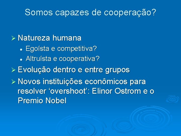 Somos capazes de cooperação? Ø Natureza humana l l Egoísta e competitiva? Altruísta e