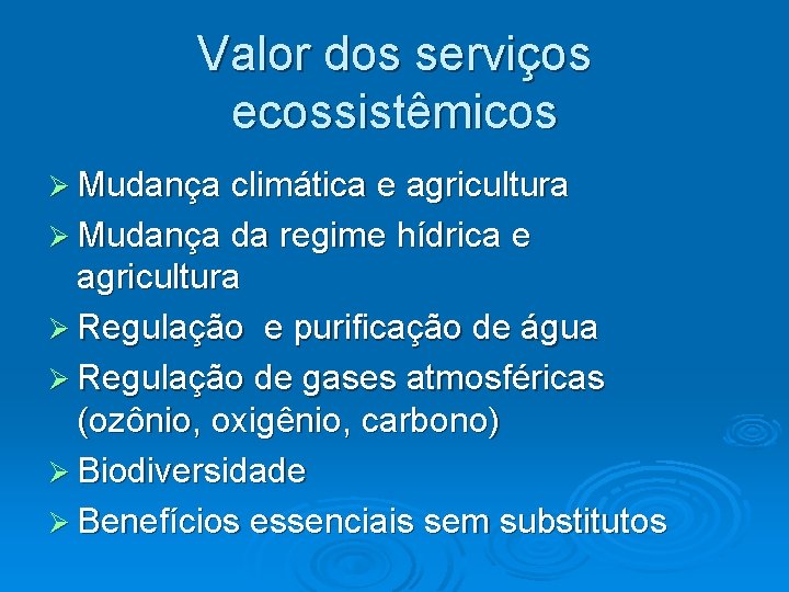 Valor dos serviços ecossistêmicos Ø Mudança climática e agricultura Ø Mudança da regime hídrica