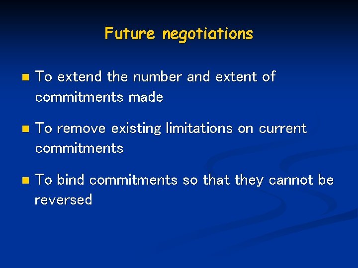 Future negotiations n To extend the number and extent of commitments made n To