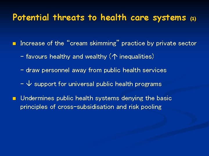 Potential threats to health care systems n Increase of the “cream skimming” practice by