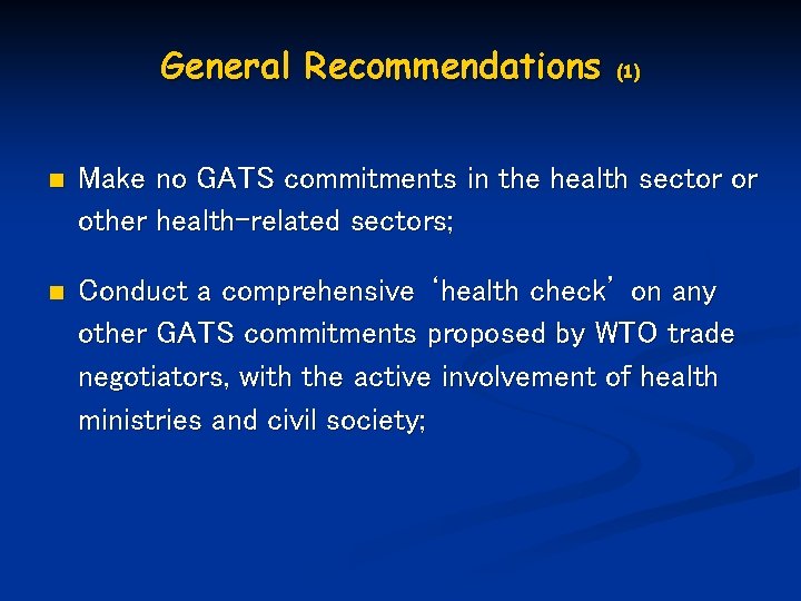 General Recommendations (1) n Make no GATS commitments in the health sector or other