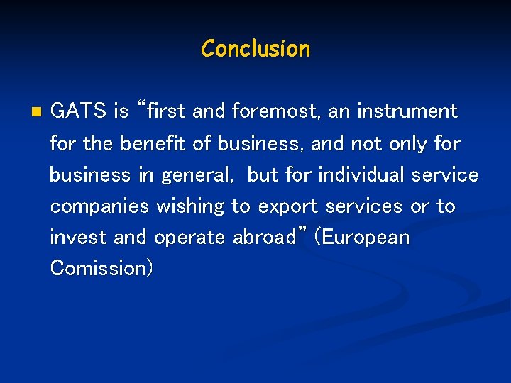 Conclusion n GATS is “first and foremost, an instrument for the benefit of business,