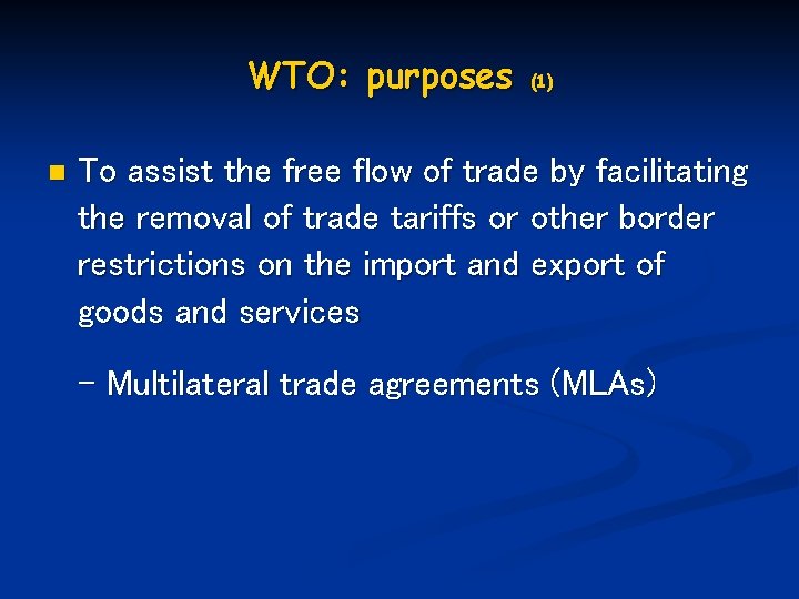 WTO: purposes n (1) To assist the free flow of trade by facilitating the