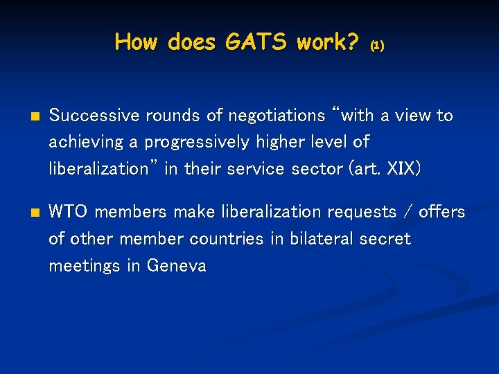How does GATS work? (1) n Successive rounds of negotiations “with a view to